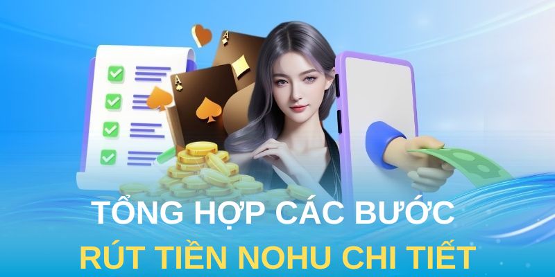 Tổng hợp các bước rút tiền Nohu chi tiết