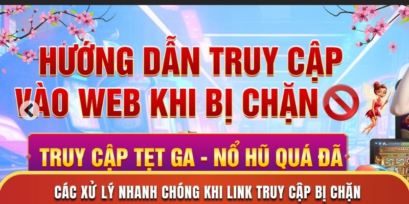 Các xử lý nhanh chóng khi link truy cập bị chặn